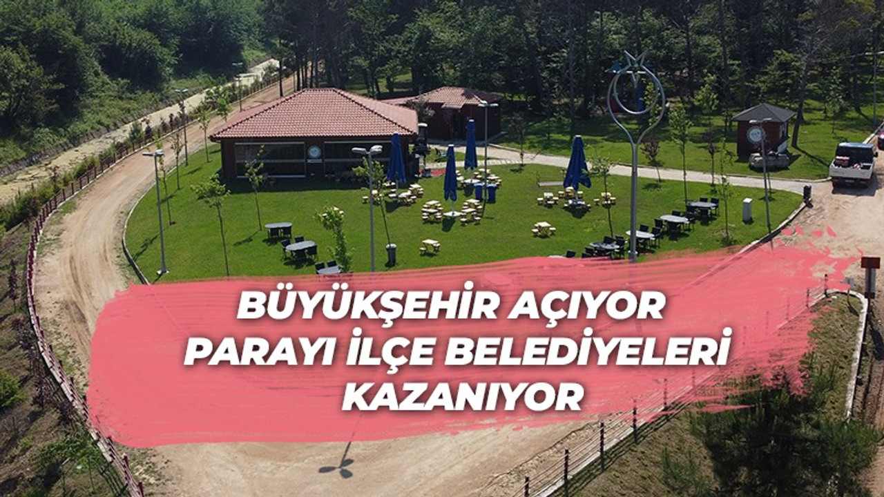 Büyükşehir açıyor parayı ilçe belediyeleri kazanıyor!