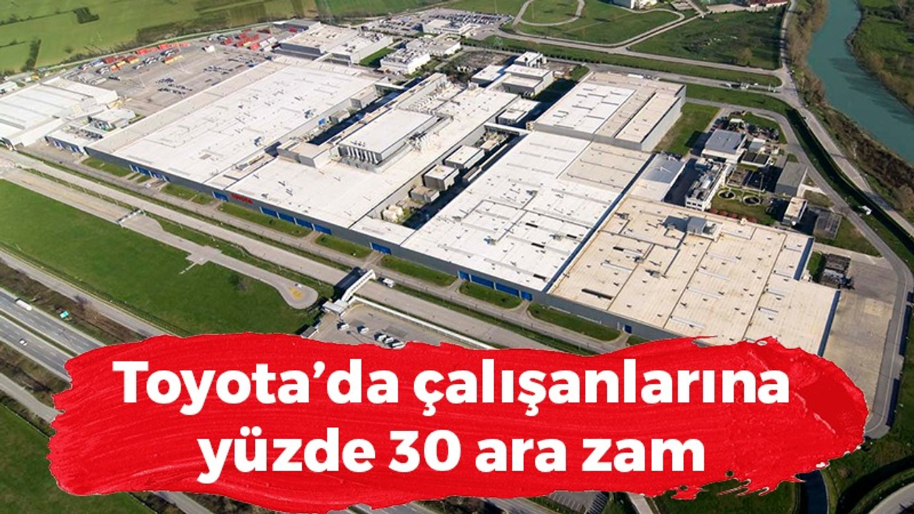 Toyota’da çalışanlara yüzde 30 ara zam