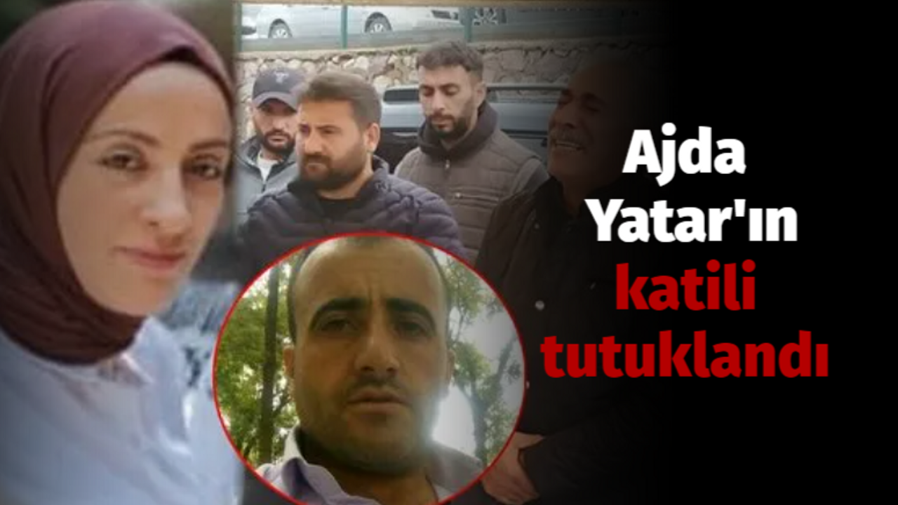 Ajda Yatar'ın katili tutuklandı