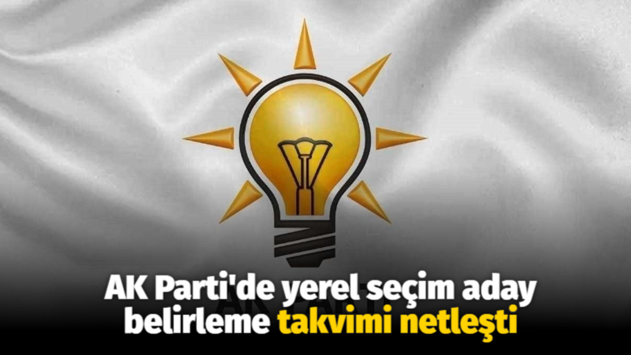 AK Parti'de yerel seçim aday belirleme takvimi netleşti