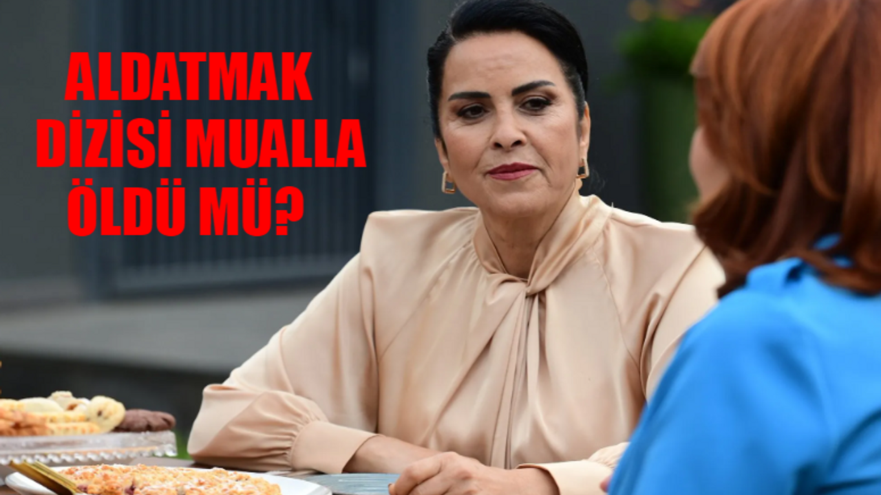 Aldatmak Mualla Kim? Aldatmak Mualla Öldü Mü? Nursel Köse Diziden Ayrıldı Mı?