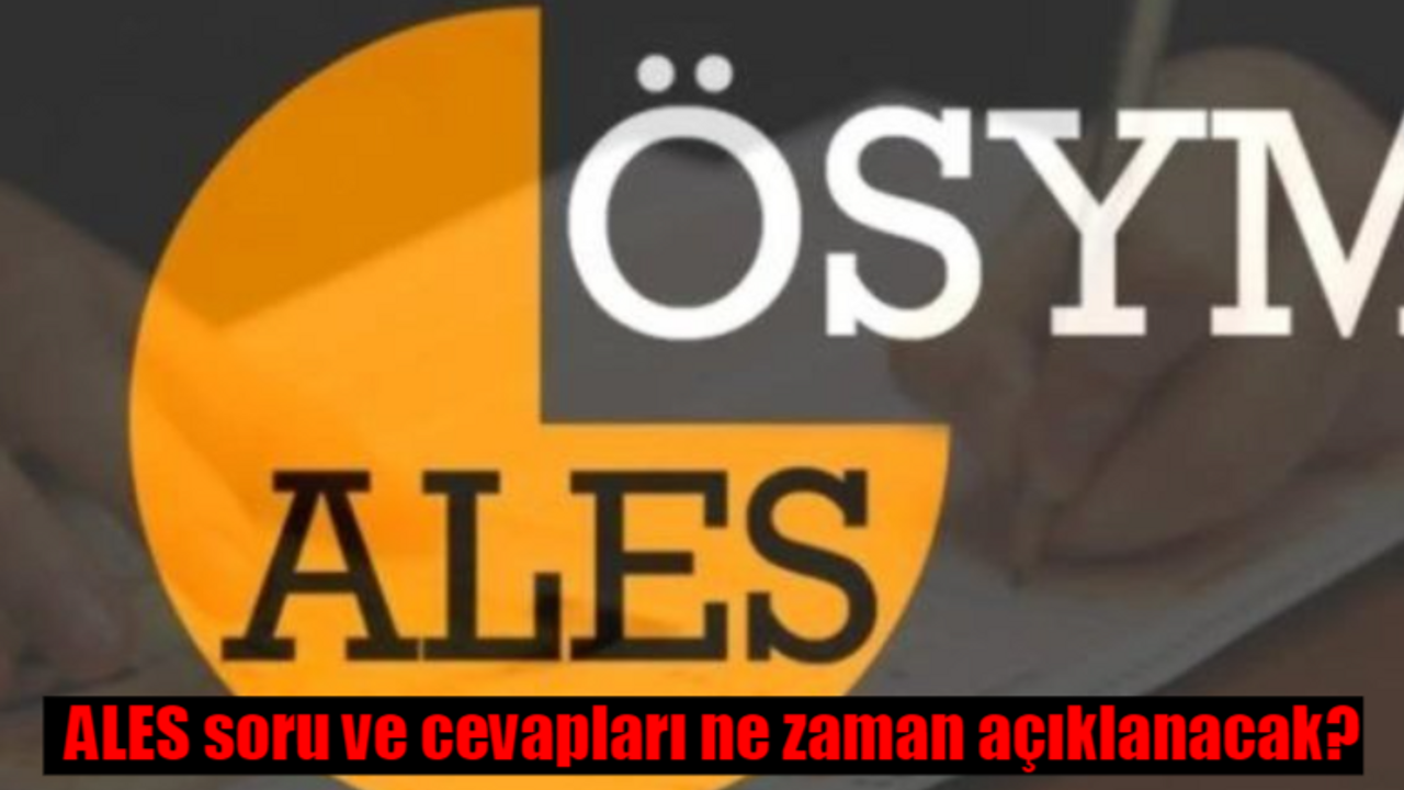 ALES soru ve cevapları ne zaman açıklanacak? ALES/3 cevap anahtarı ne zaman yayımlanacak?