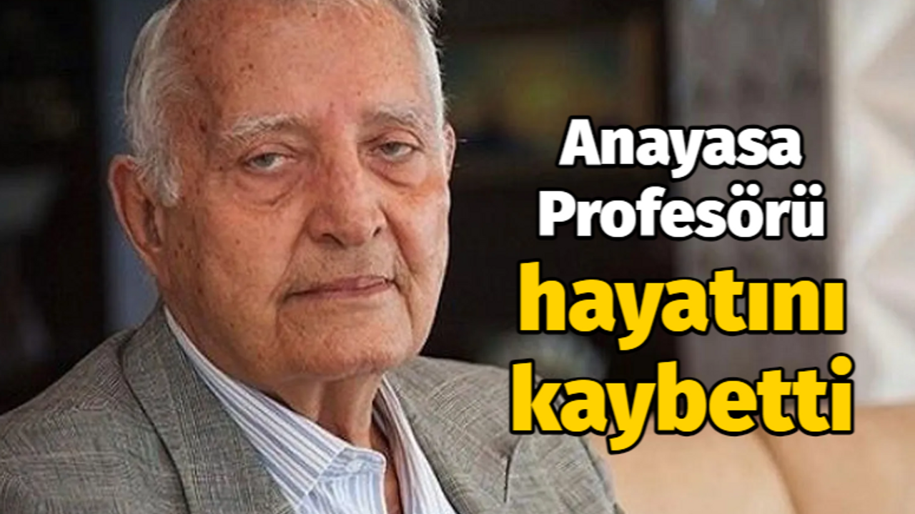 Anayasa Profesörü hayatını kaybetti