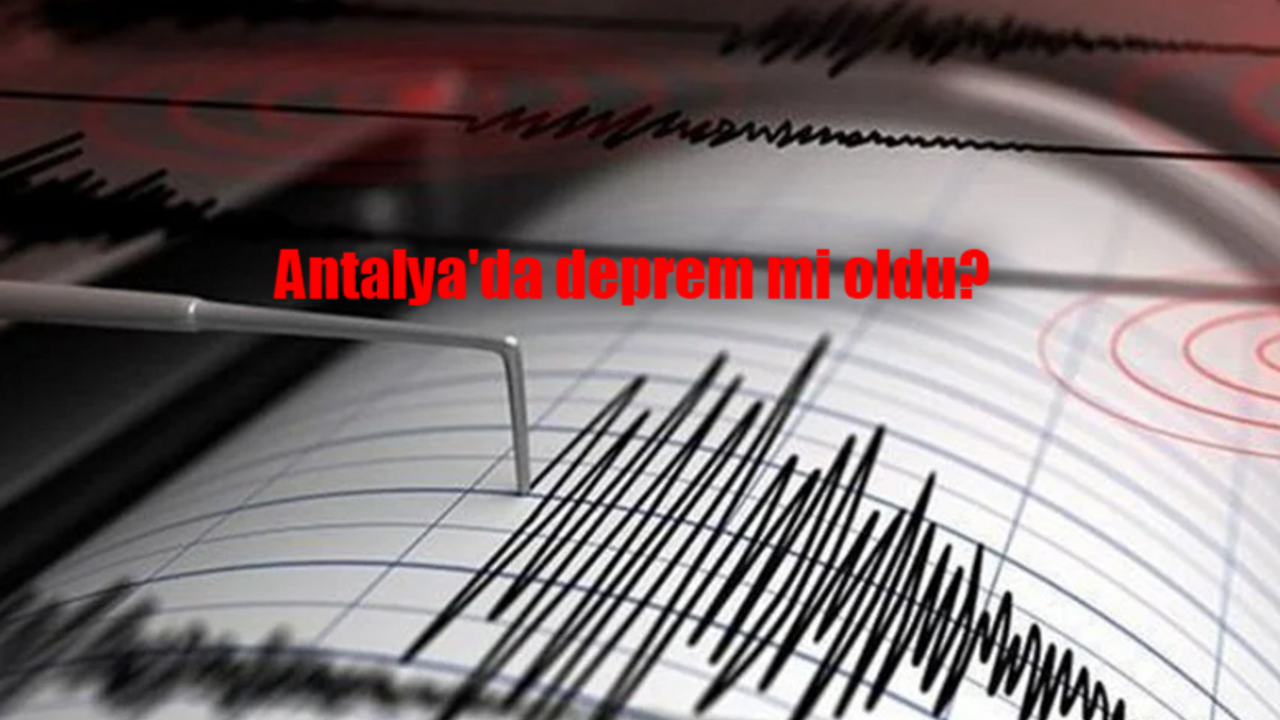 Antalya'da deprem mi oldu? 13 Kasım 2023 Antalya sallandı mı?