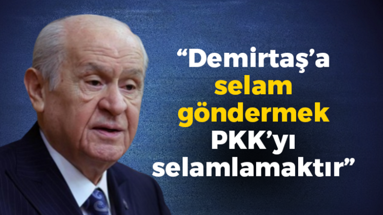 Bahçeli: “Demirtaş’a selam göndermek PKK’yı selamlamaktır”