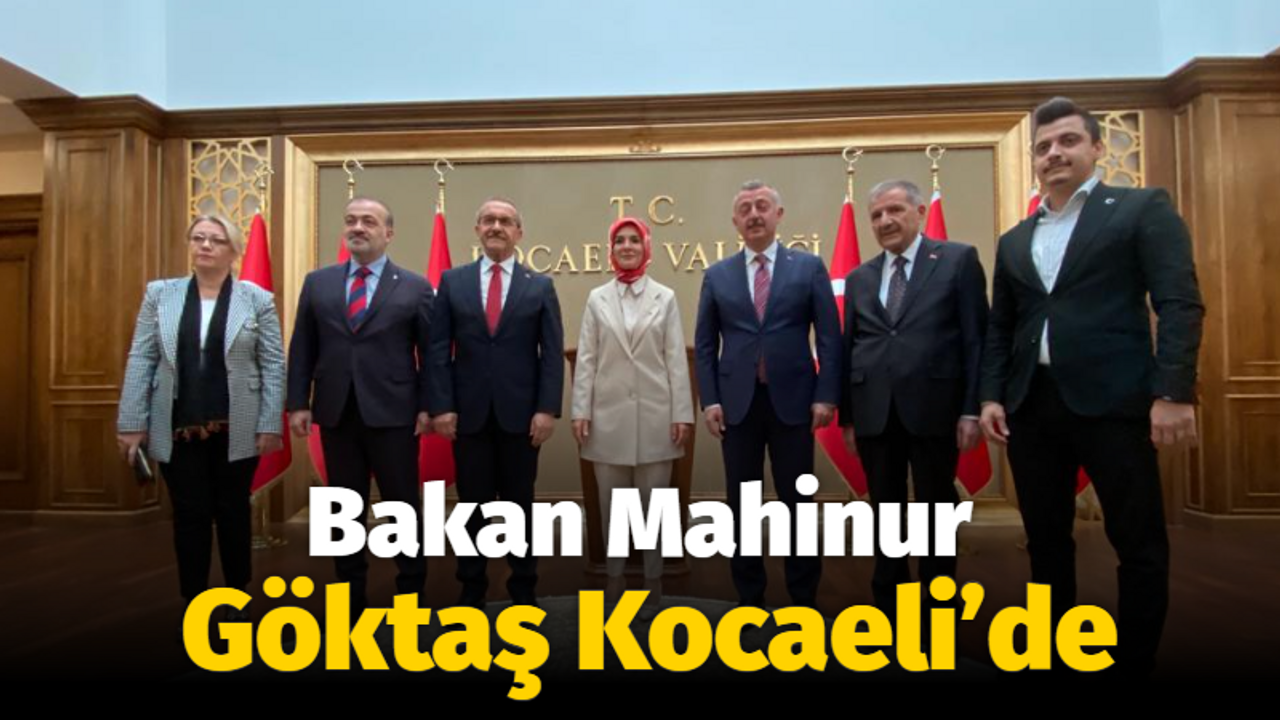 Bakan Mahinur Göktaş Kocaeli’de