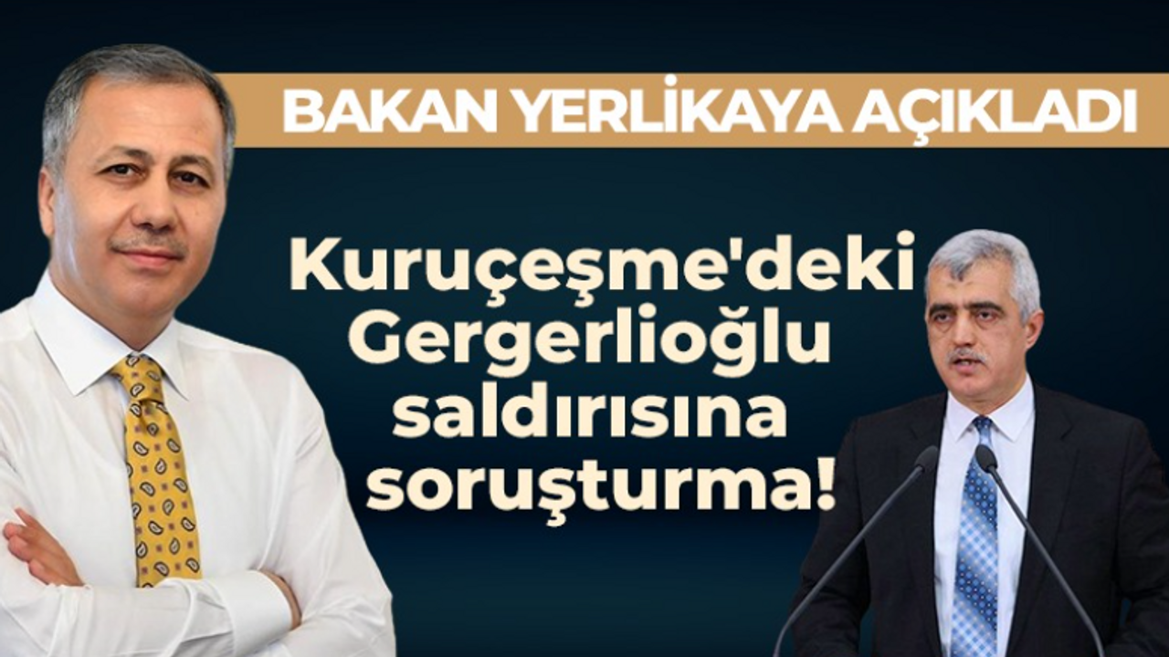 Bakan Yerlikaya açıkladı! Kuruçeşme'deki Gergerlioğlu saldırısına soruşturma