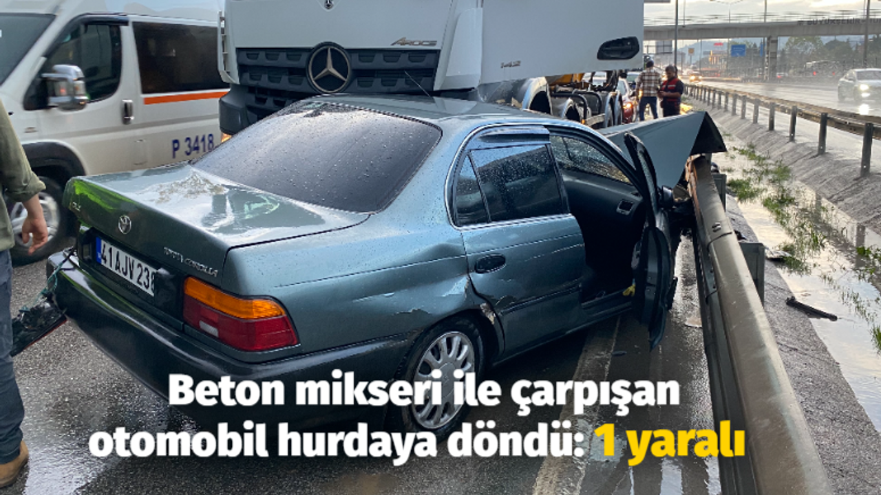 Beton mikseri ile çarpışan otomobil hurdaya döndü: 1 yaralı