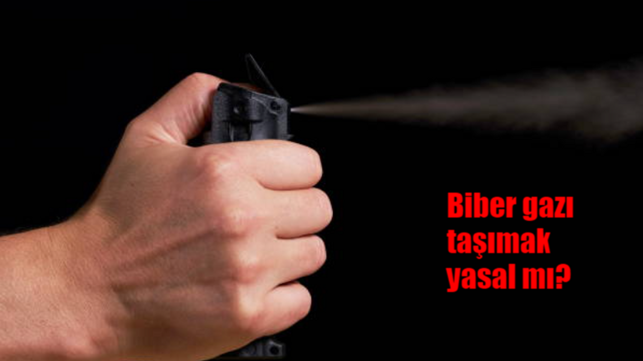 Biber gazı taşımak yasal mı, suç mu? Biber gazı taşımak yasak mı?