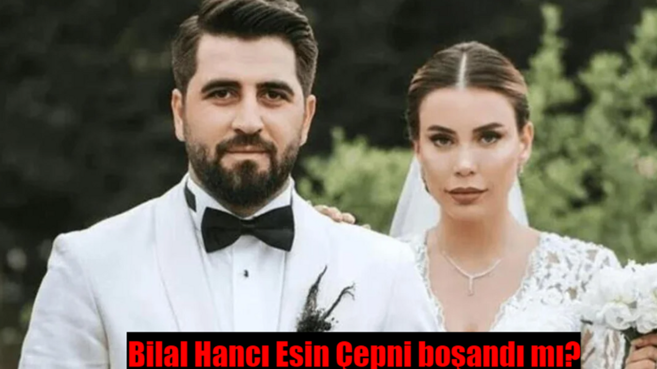 Bilal Hancı Esin Çepni boşandı mı?