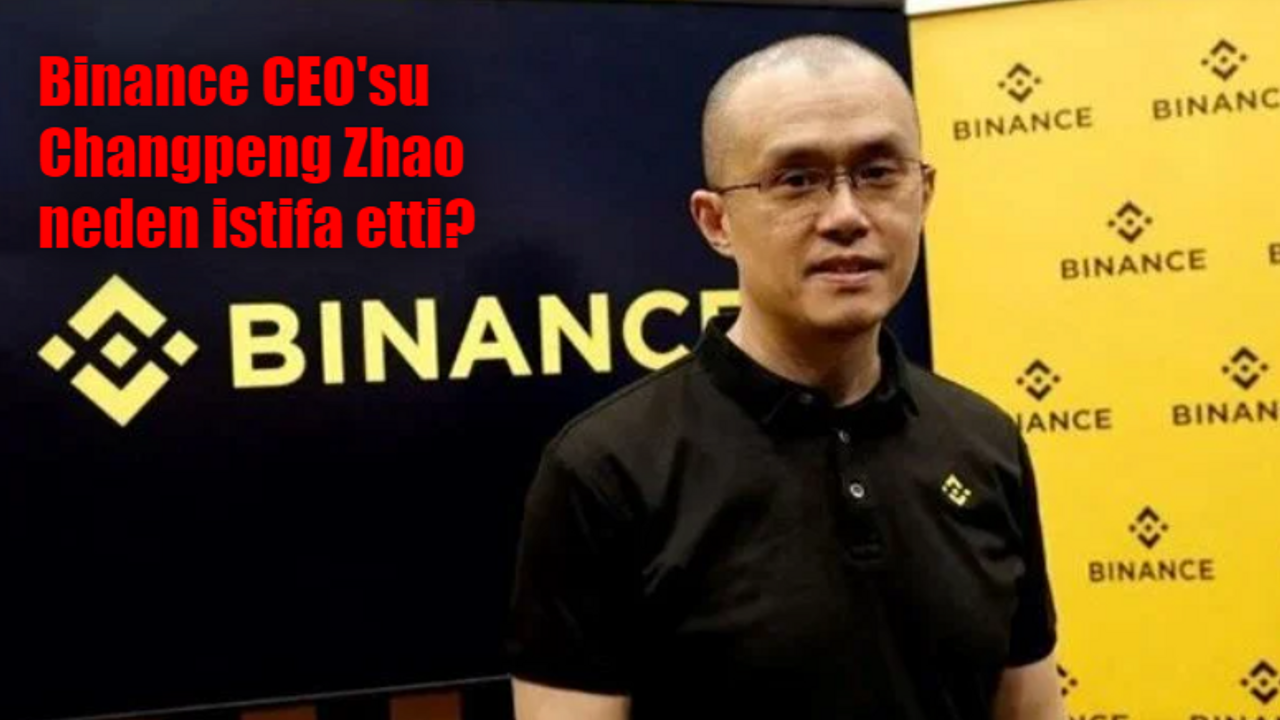 Binance CEO'su Changpeng Zhao (CZ) kimdir, neden istifa etti?