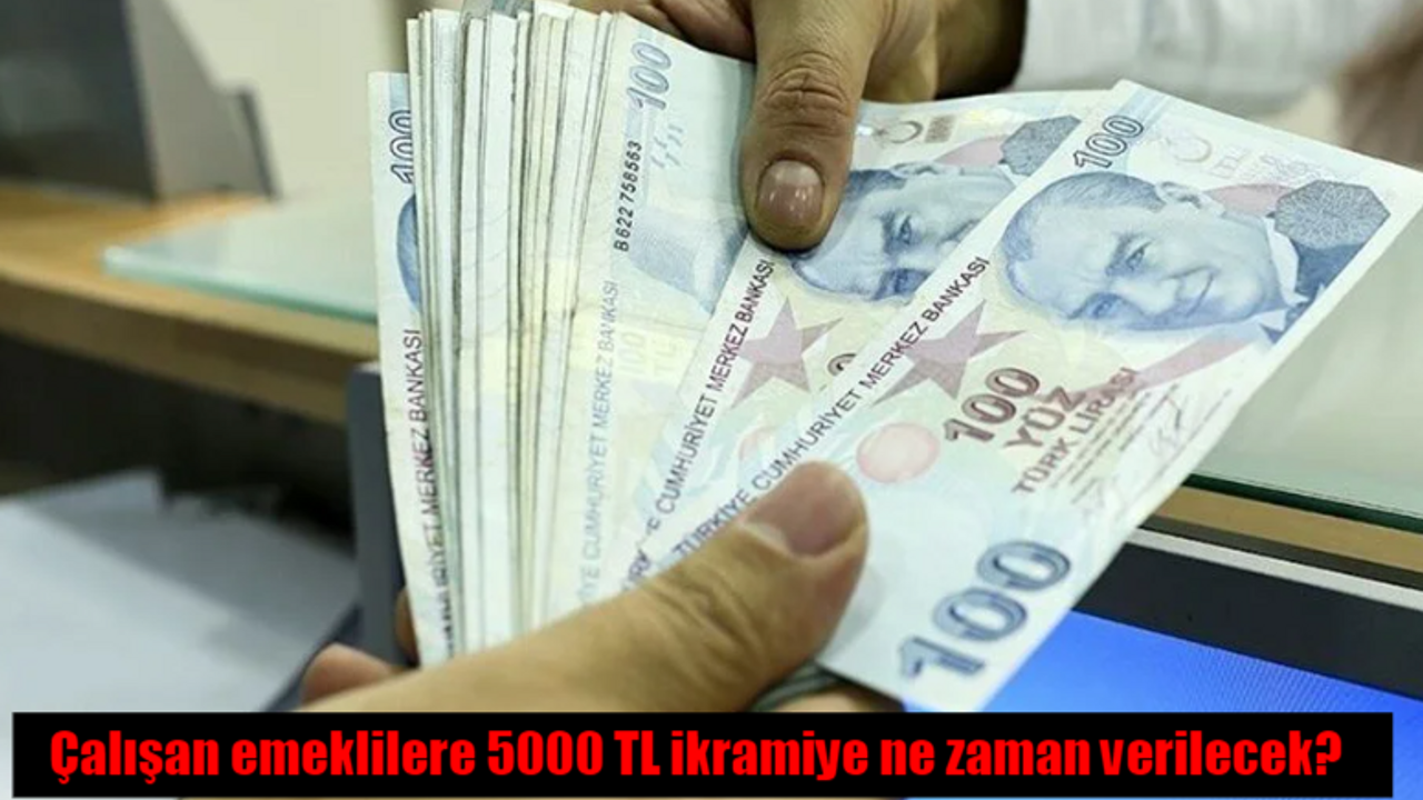 Çalışan emeklilere 5000 TL ikramiye ne zaman verilecek, kimler yararlanacak?