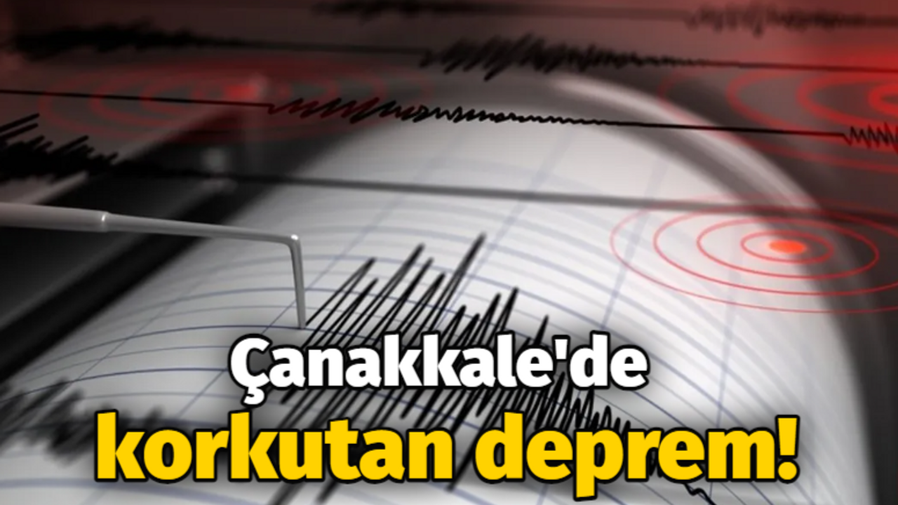 Çanakkale'de korkutan deprem!