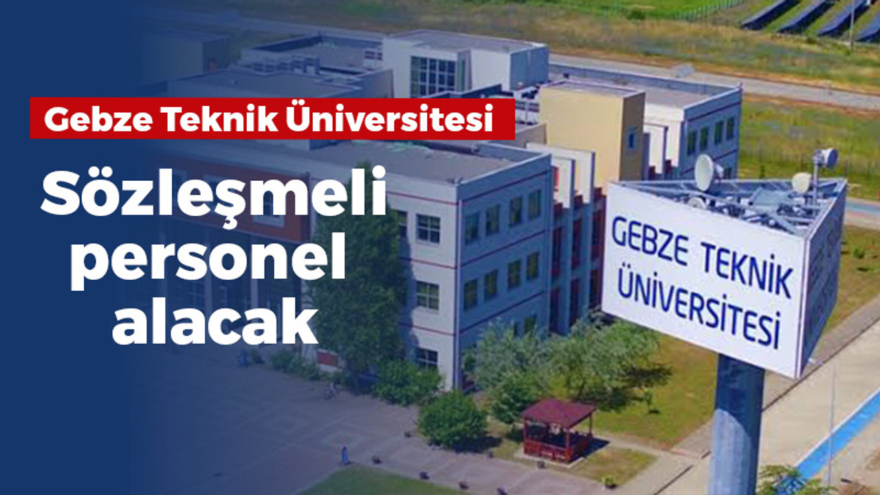 Gebze Teknik Üniversitesi sözleşmeli personel alacak