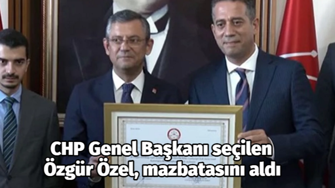 CHP Genel Başkanı seçilen Özgür Özel, mazbatasını aldı