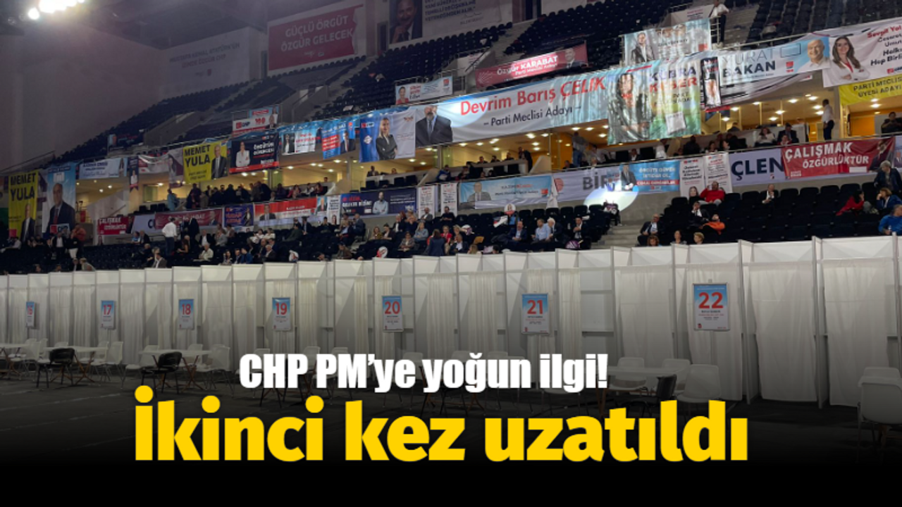 CHP PM’ye yoğun ilgi! İkinci kez uzatıldı