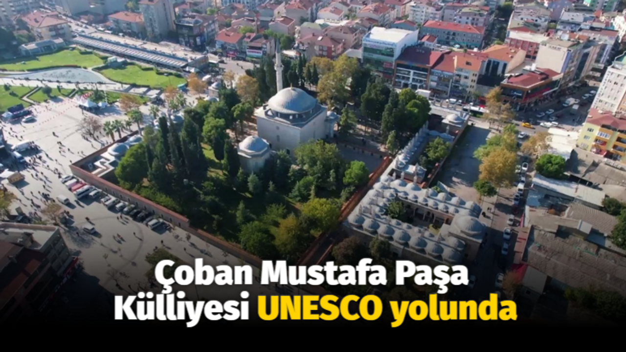 Çoban Mustafa Paşa Külliyesi UNESCO yolunda