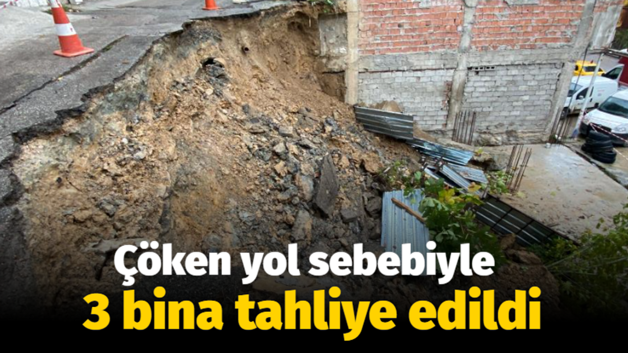 Çöken yol sebebiyle 3 bina tahliye edildi