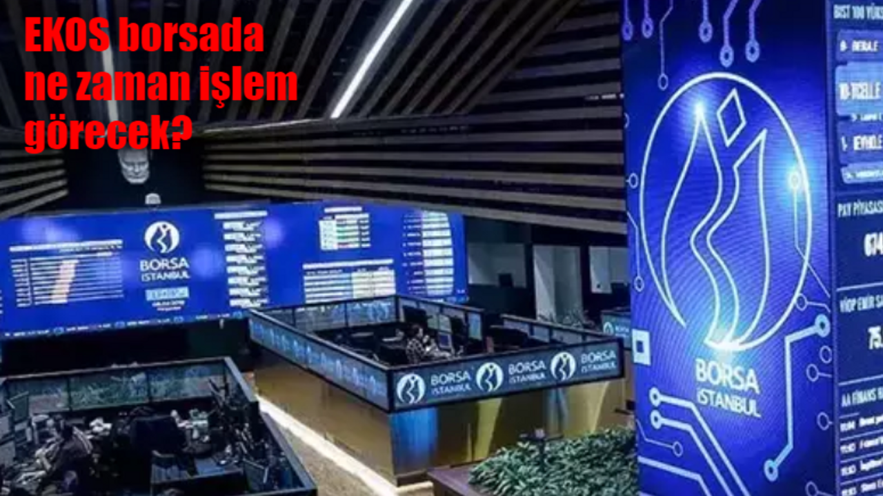 EKOS borsada ne zaman işlem görecek, kaç lot verdi? İşte EKOS borsa işlem tarihi