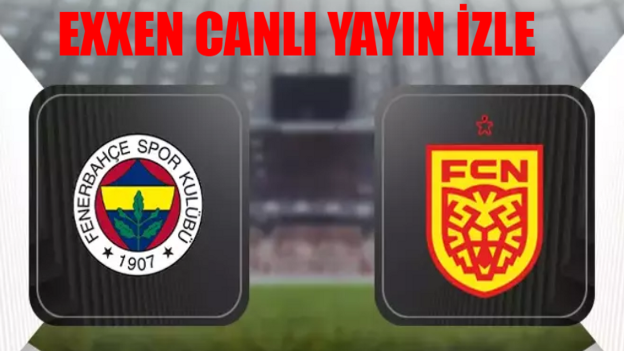 Fenerbahçe Nordsjaelland Canlı Maç İzle Kesintisiz! CANLI EXXEN Fenerbahçe Nordsjaelland Maçı Şifresiz İzle