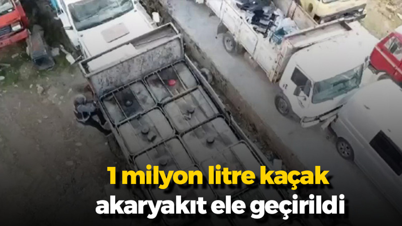 1 milyon litre kaçak akaryakıt ele geçirildi