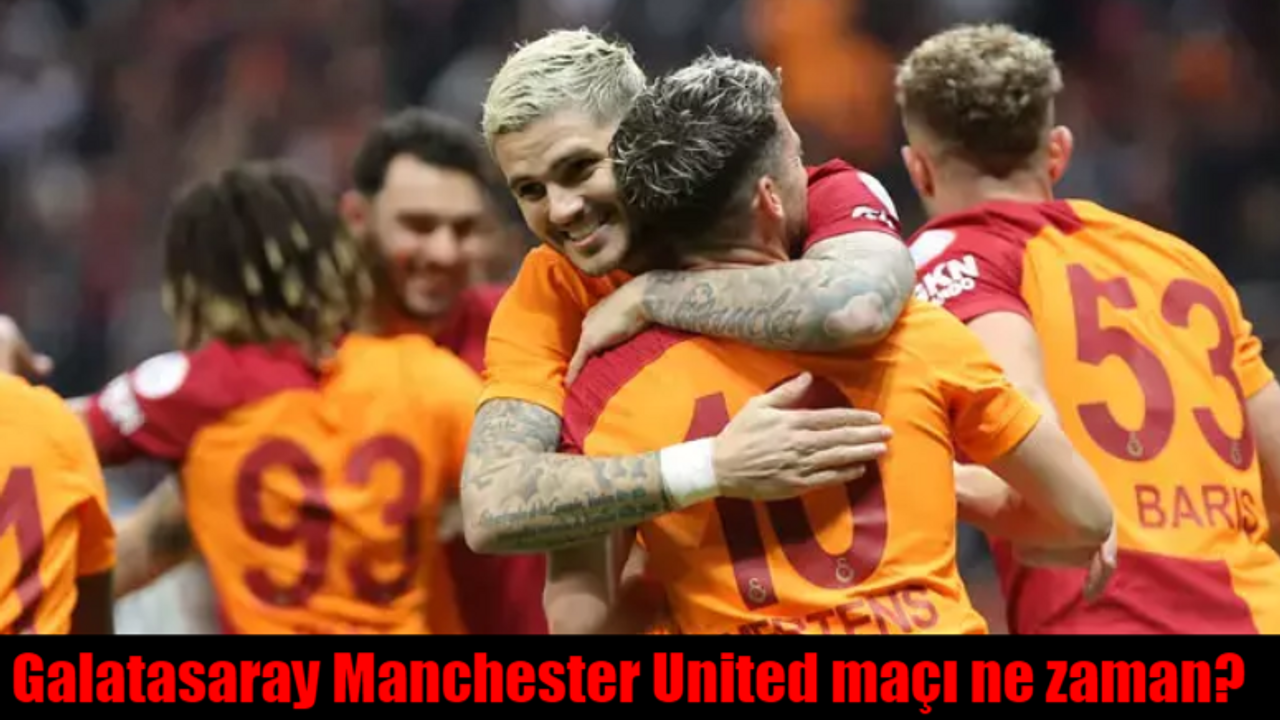 Galatasaray Manchester United maçı ne zaman? GS maçı hangi kanalda?