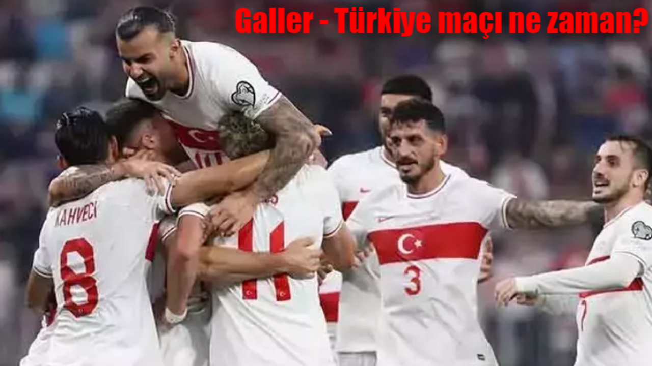 Galler Türkiye maçı ne zaman, saat kaçta, hangi kanalda?