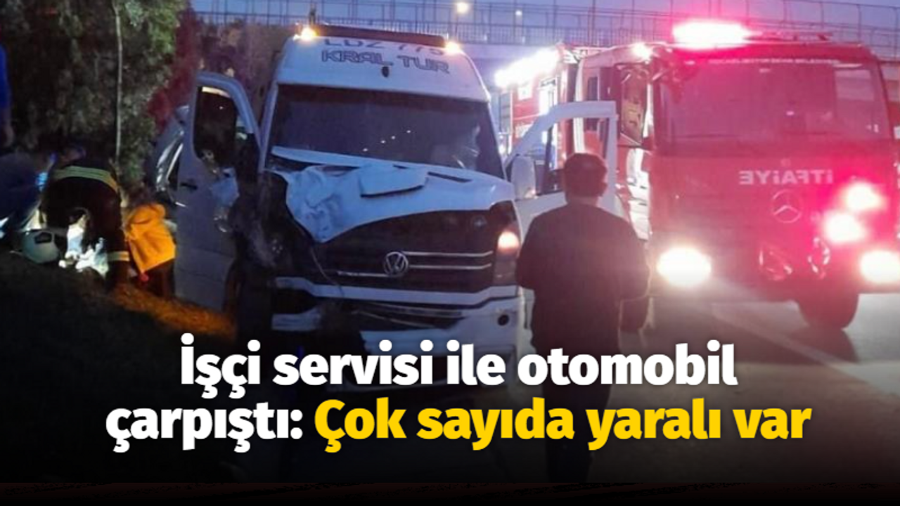 İşçi servisi ile otomobil çarpıştı: Çok sayıda yaralı var