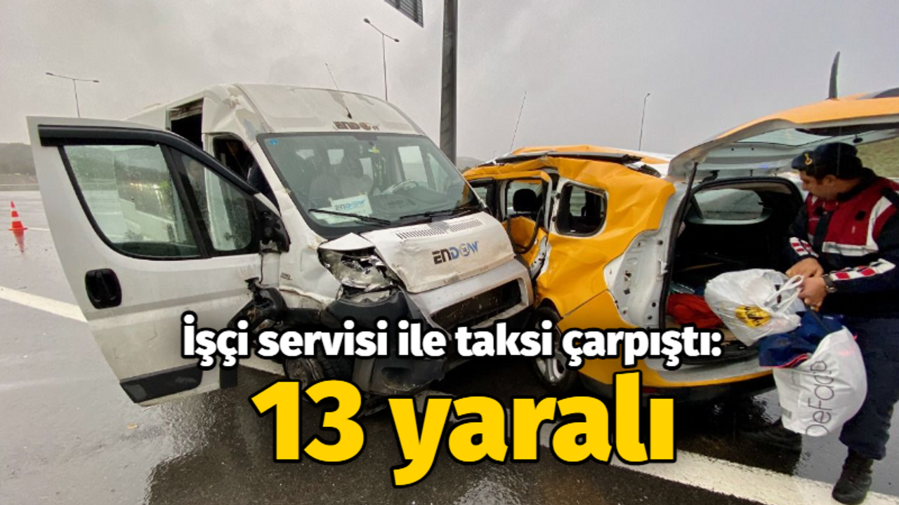 İşçi servisi ile taksi çarpıştı: 13 yaralı