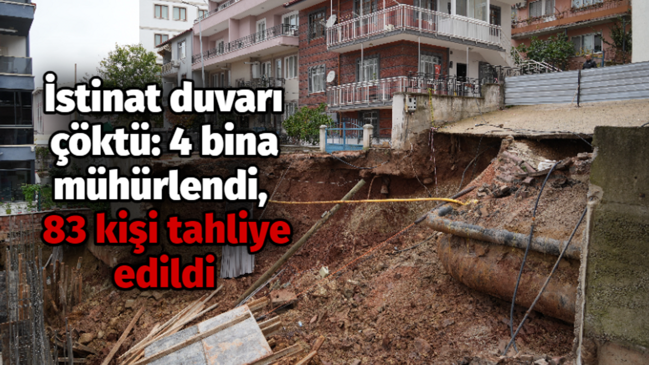 İstinat duvarı çöktü: 4 bina mühürlendi, 83 kişi tahliye edildi