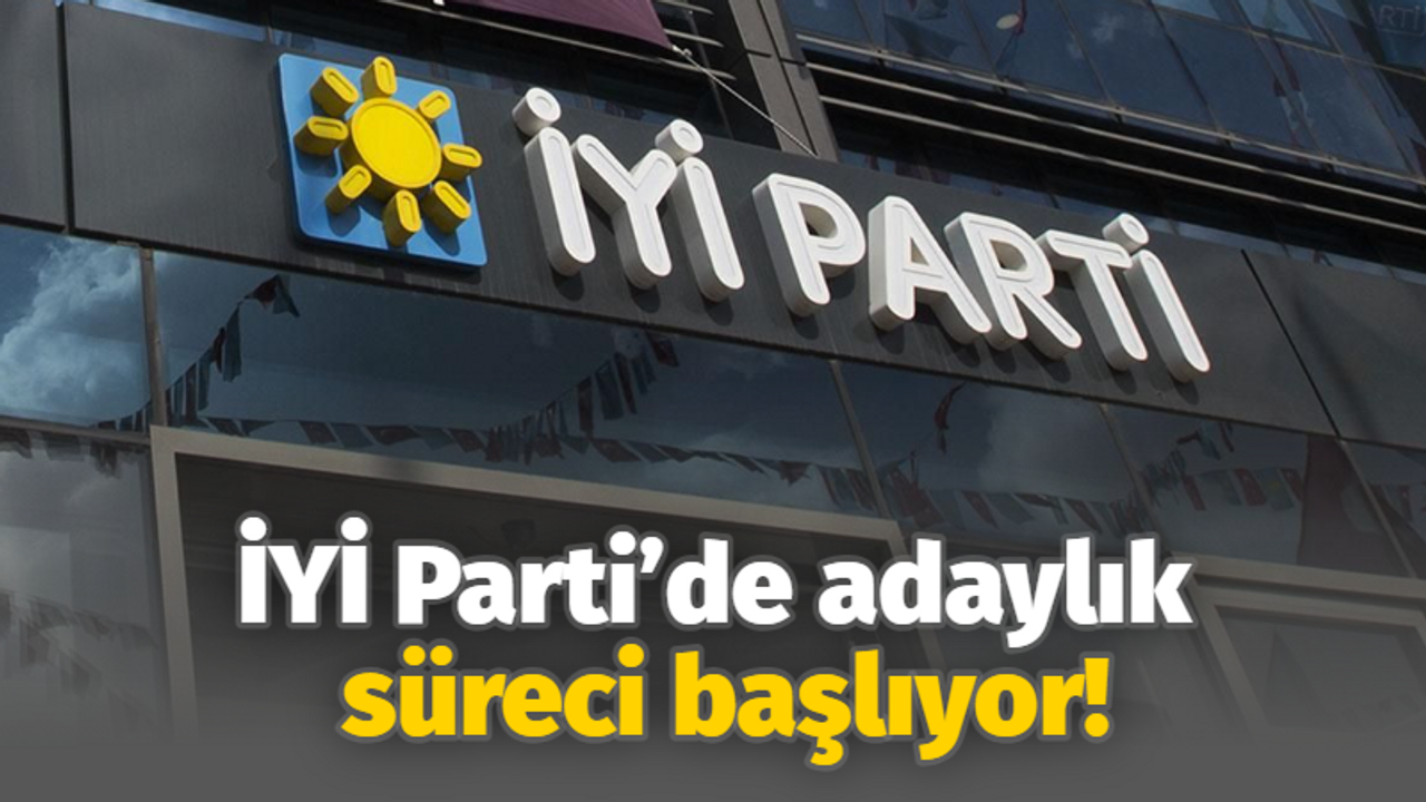 İYİ Parti’de adaylık süreci başlıyor!