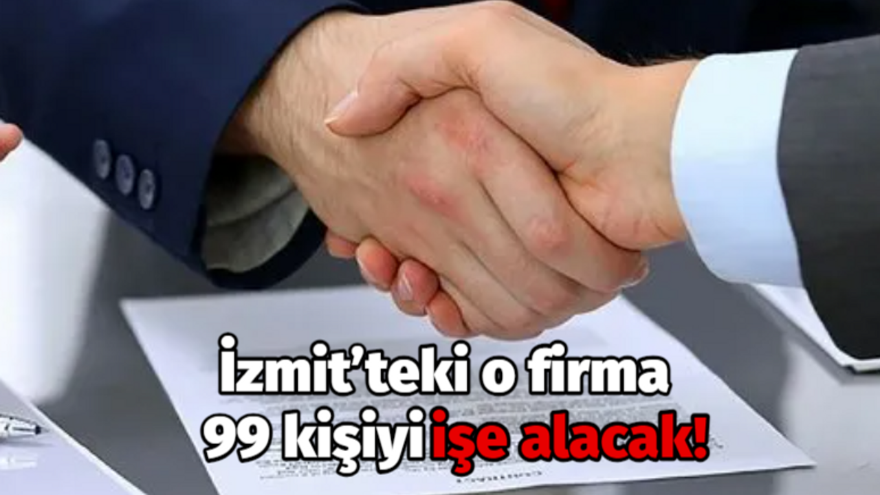 İzmit’teki o firma 99 kişiyi işe alacak!