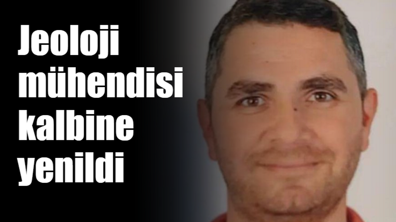 Jeoloji mühendisi kalbine yenildi