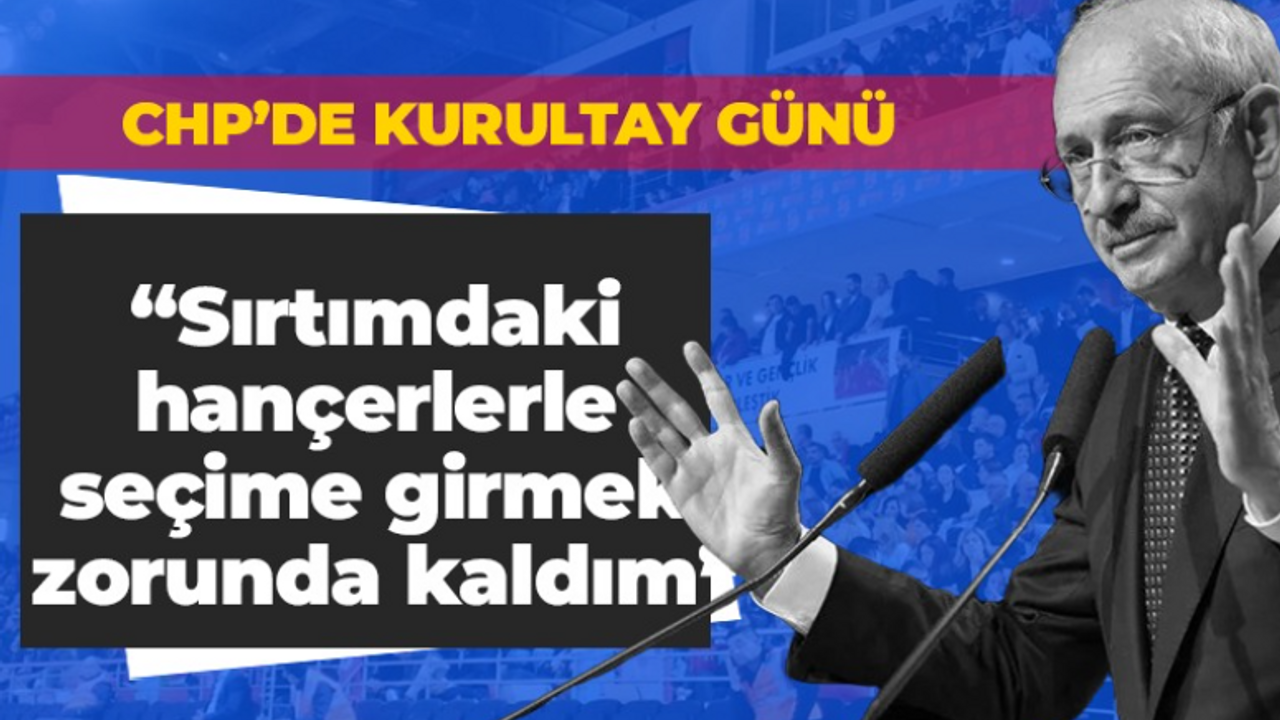 Kılıçdaroğlu; Sırtımdaki hançerlerle seçime girmek zorunda kaldım