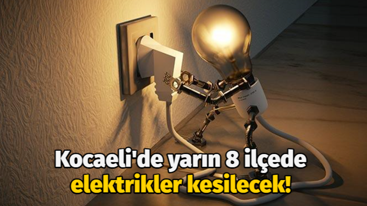 Kocaeli'de yarın 8 ilçede elektrikler kesilecek!