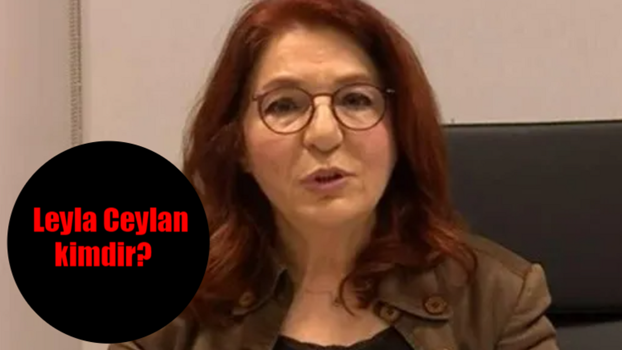 Leyla Ceylan kimdir, neden gündem oldu?