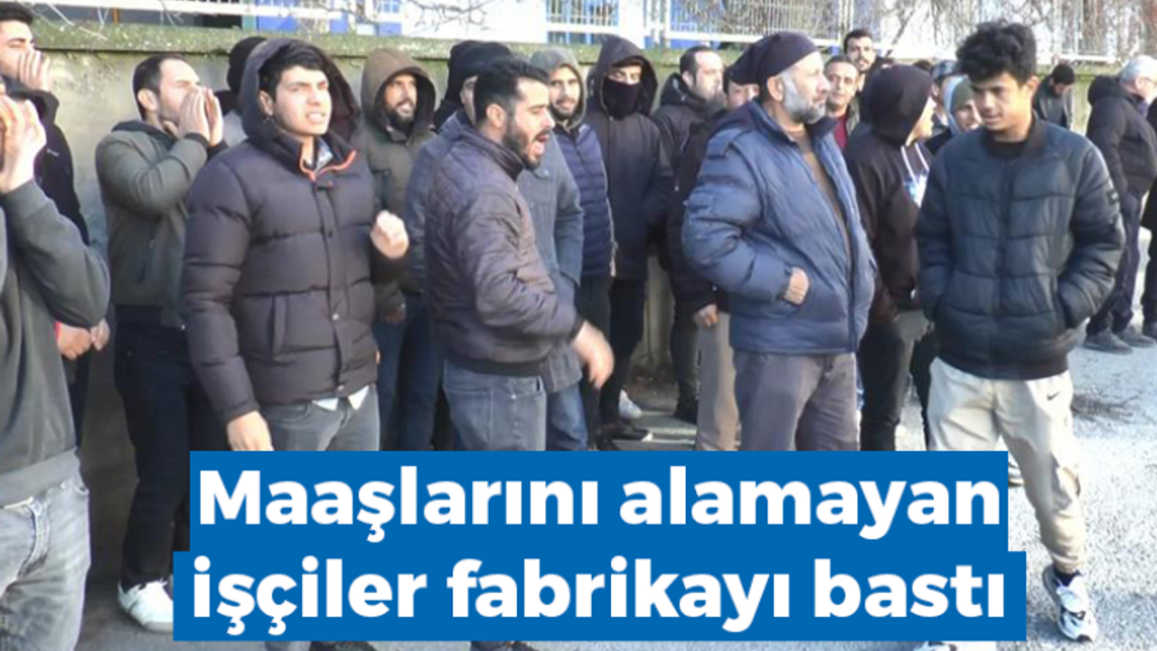 Maaşlarını alamayan işçiler fabrikayı bastı