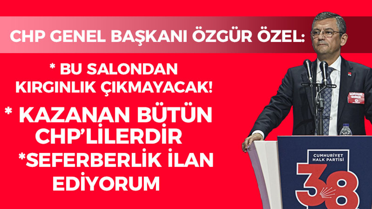 CHP Genel Başkanı Özgür Özel: Bu salondan kırgınlık çıkmayacak!