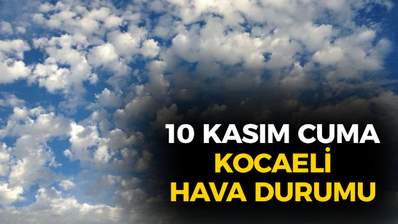 10 Kasım Cuma Kocaeli hava durumu