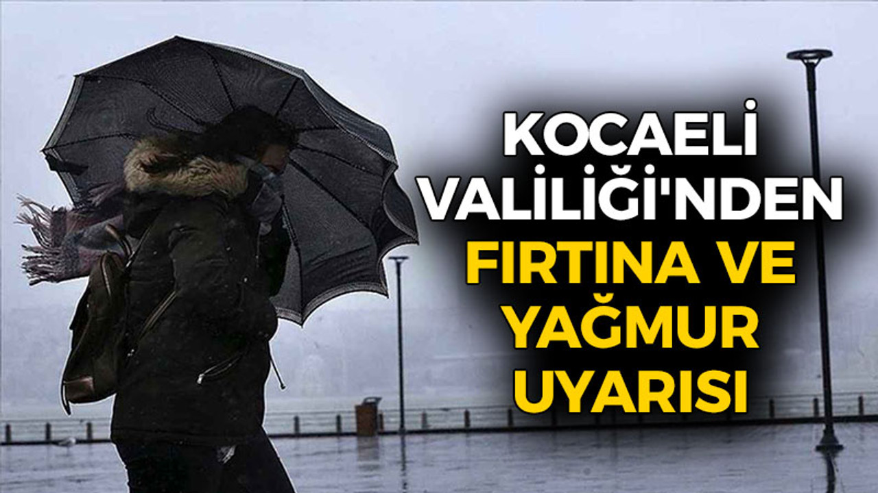 Kocaeli Valiliği'nden fırtına ve yağmur uyarısı