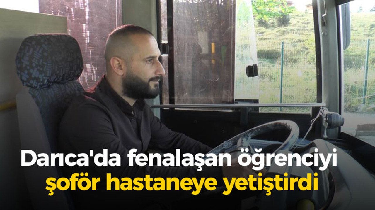 Darıca'da fenalaşan öğrenciyi şoför hastaneye yetiştirdi