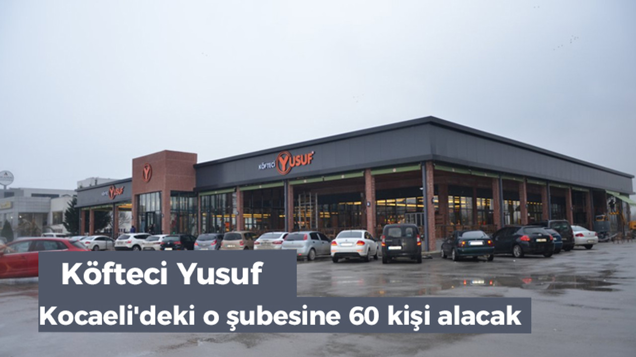 Köfteci Yusuf Kocaeli'deki o şubesine 60 kişi alacak