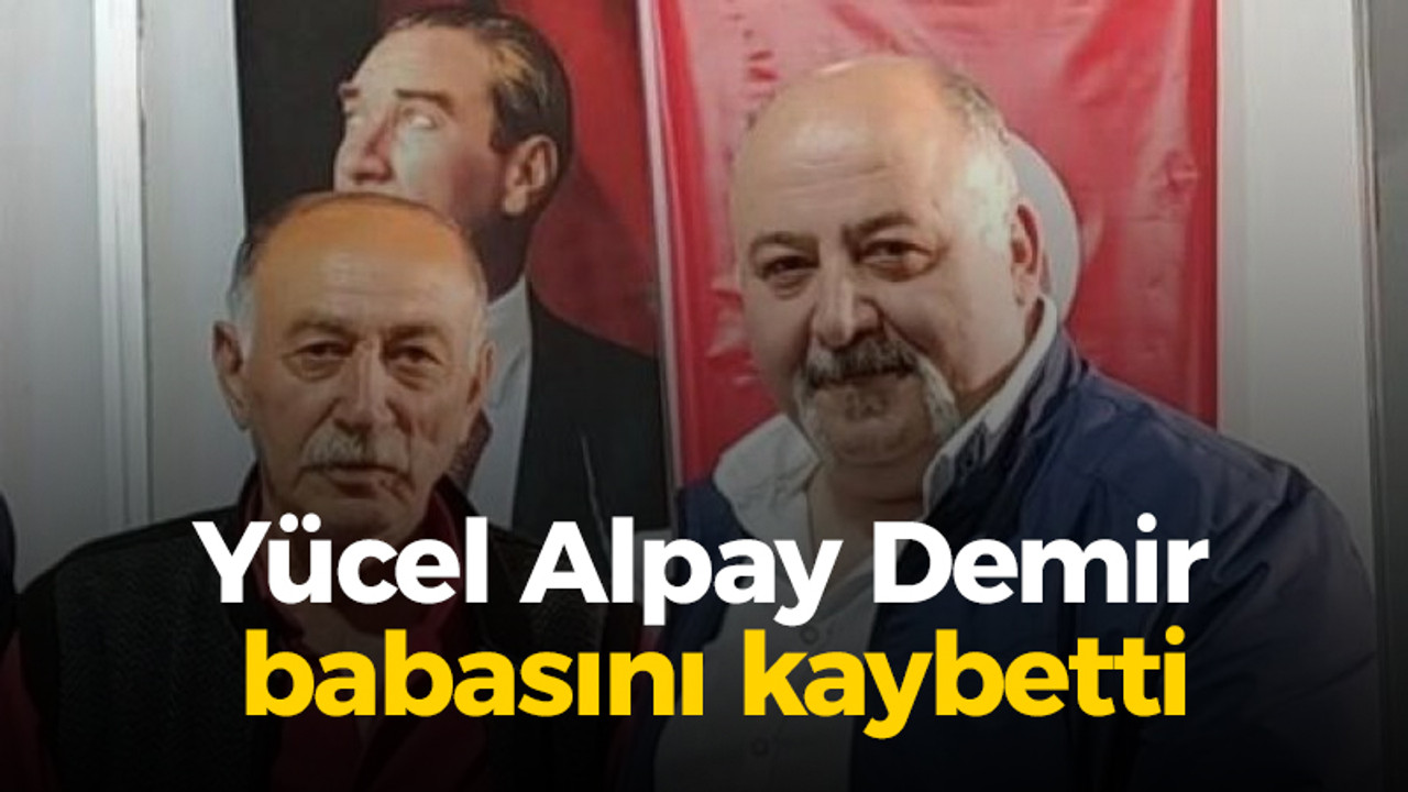 Yücel Alpay Demir babasını kaybetti