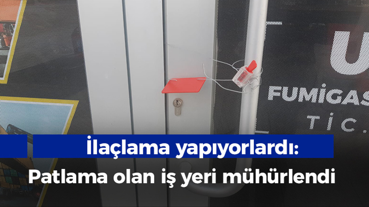 İlaçlama yapıyorlardı: Patlama olan iş yeri mühürlendi