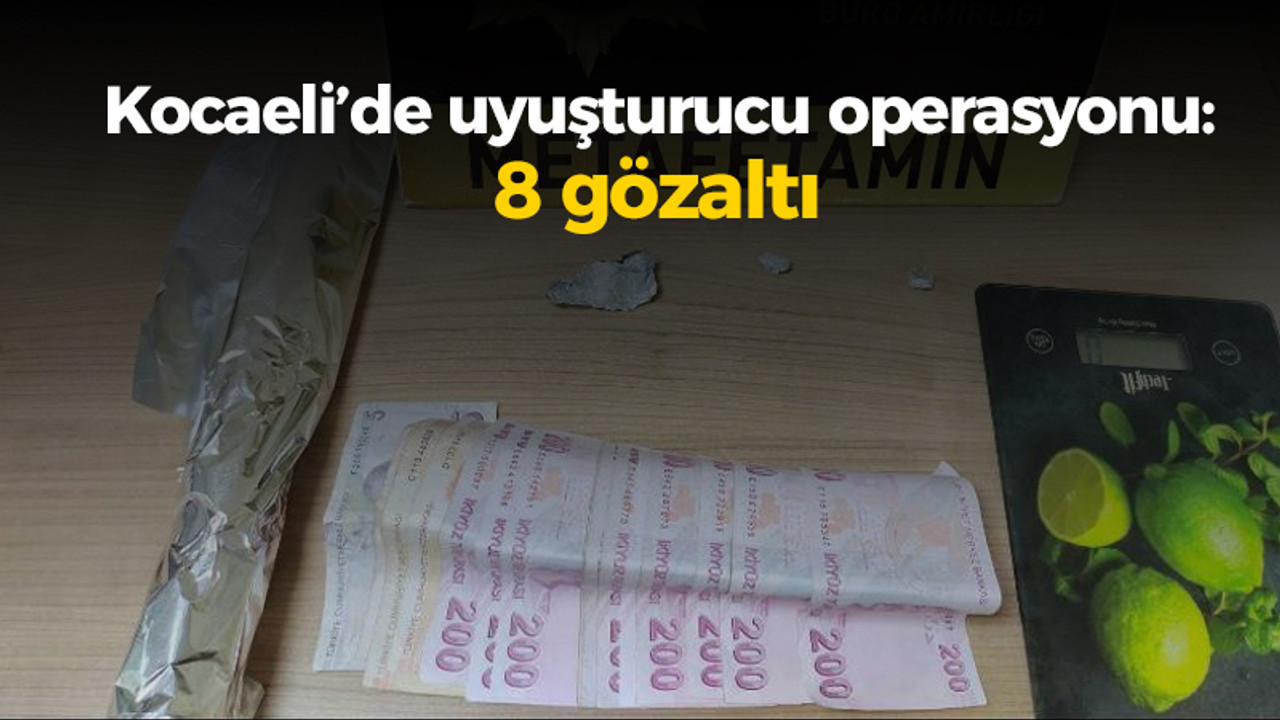 Kocaeli’de uyuşturucu operasyonu: 8 gözaltı