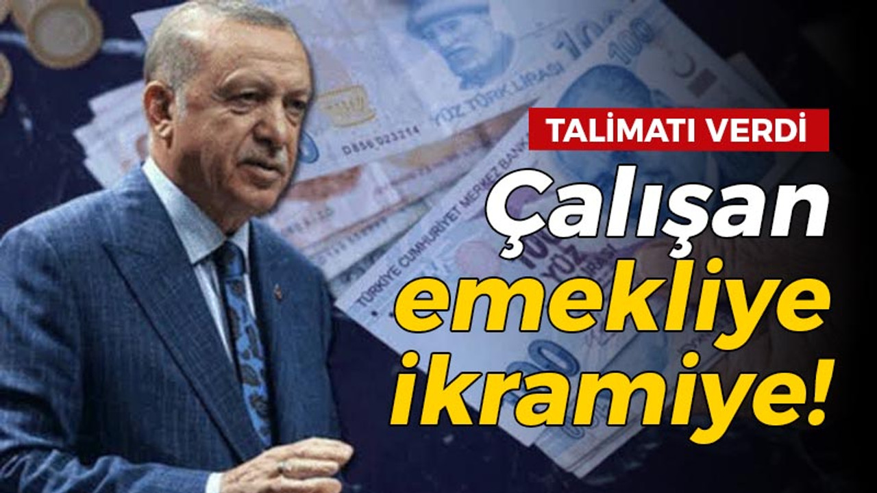 Cumhurbaşkanı Erdoğan talimatı verdi: Çalışan emekliye 5 bin TL ikramiye