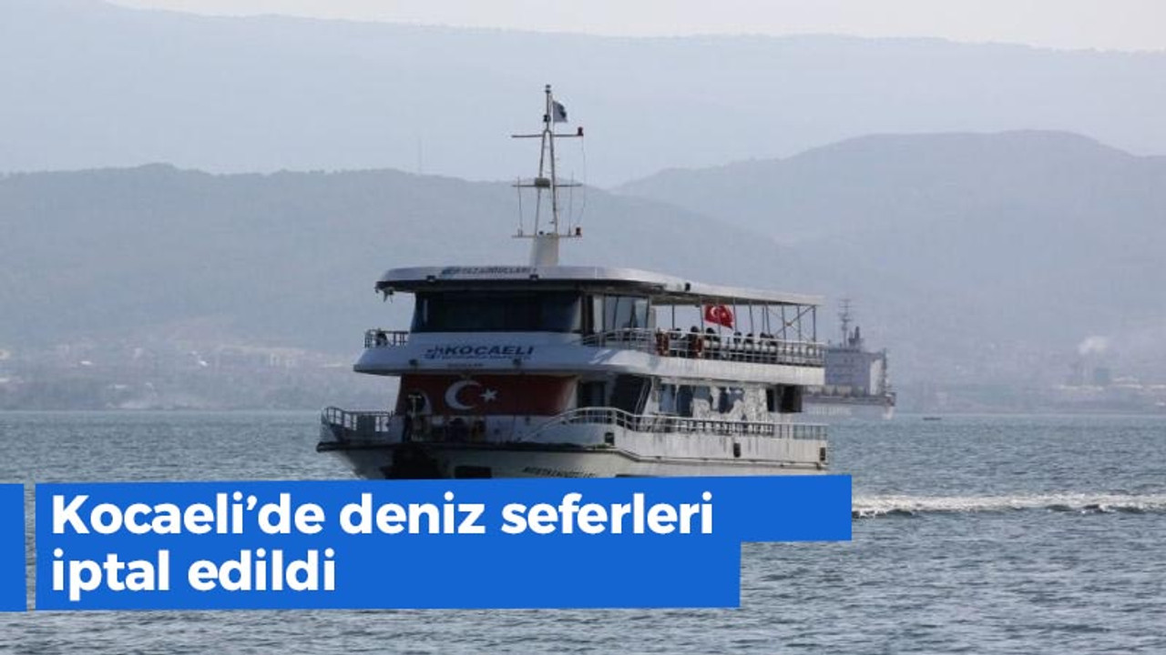 Kocaeli'de deniz seferleri iptal!