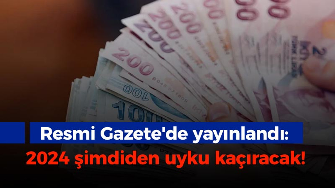 Resmi Gazete'de yayınlandı: 2024 şimdiden uykuları kaçıracak