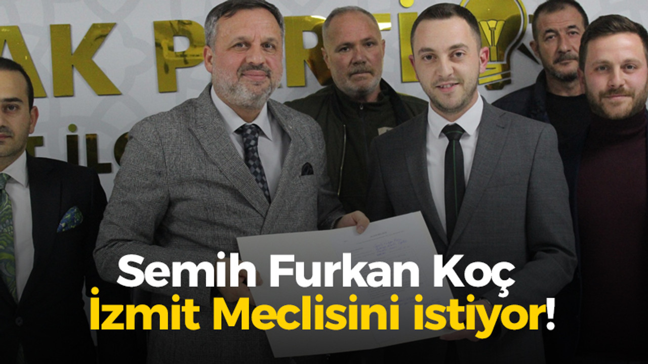 Semih Furkan Koç İzmit Meclisini istiyor!