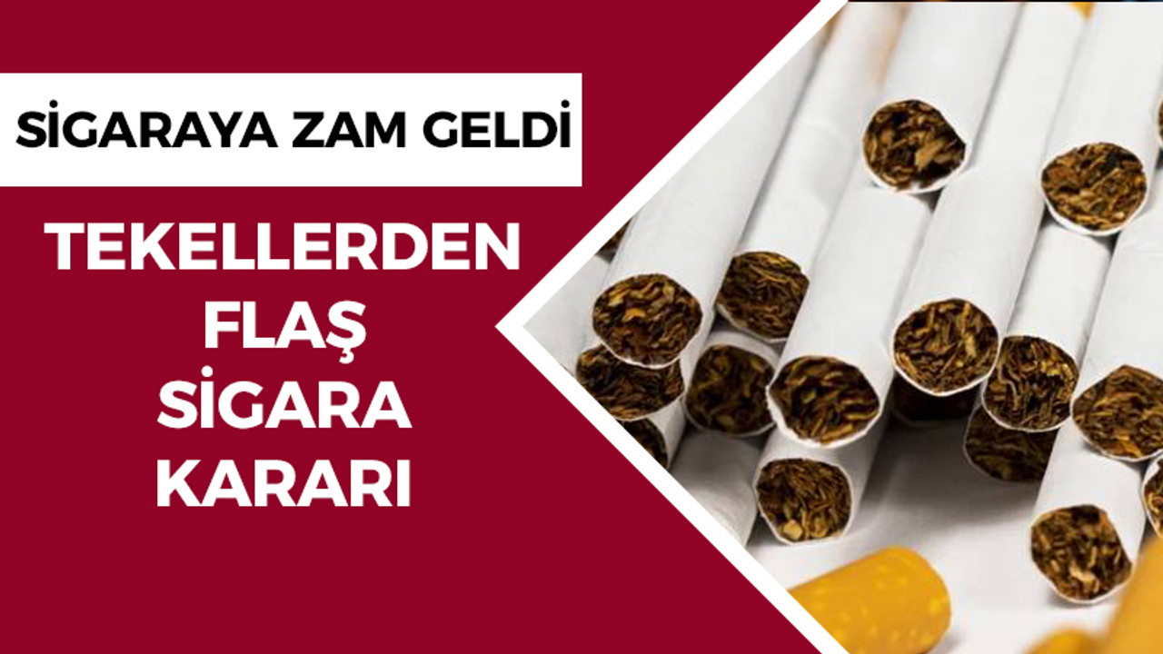 Sigaraya zam geldi! Tekeller kaldırma kararı aldı